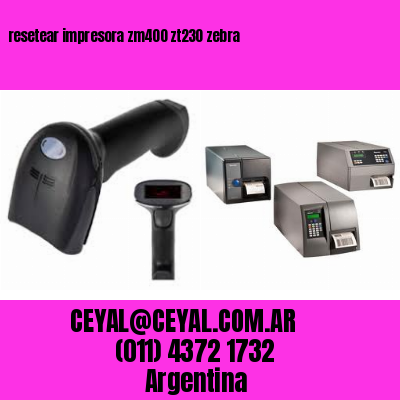 resetear impresora zm400 zt230 zebra