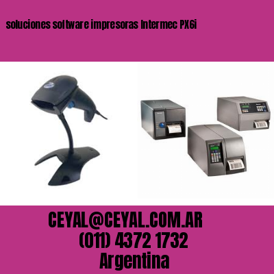 soluciones software impresoras Intermec PX6i