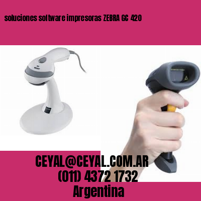 soluciones software impresoras ZEBRA GC 420