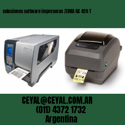 soluciones software impresoras ZEBRA GC 420 T
