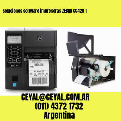 soluciones software impresoras ZEBRA GC420 T