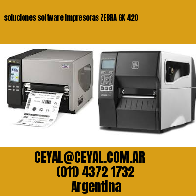 soluciones software impresoras ZEBRA GK 420