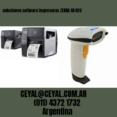 soluciones software impresoras ZEBRA GK420