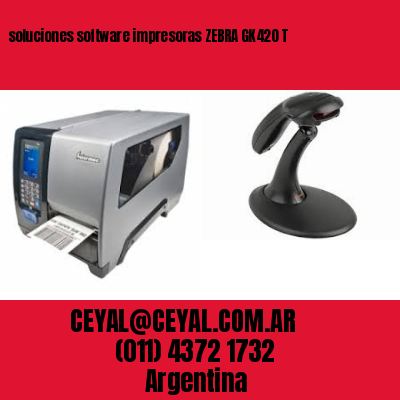 soluciones software impresoras ZEBRA GK420 T