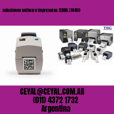 soluciones software impresoras ZEBRA ZM400