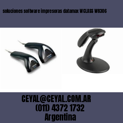soluciones software impresoras datamax WCLASS W8306