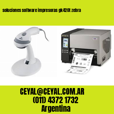 soluciones software impresoras gk420t zebra