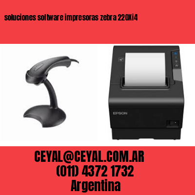 soluciones software impresoras zebra 220Xi4