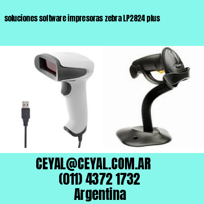 soluciones software impresoras zebra LP2824 plus