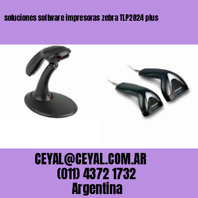 soluciones software impresoras zebra TLP2824 plus
