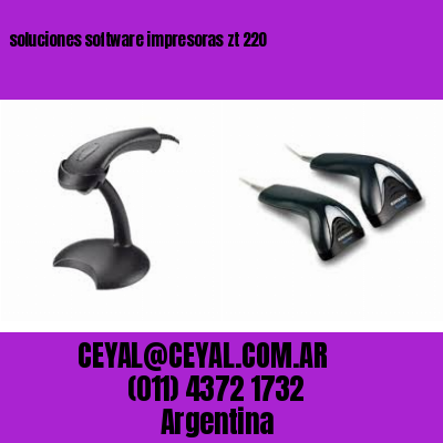 soluciones software impresoras zt 220