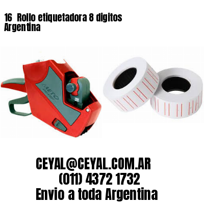 16 	Rollo etiquetadora 8 digitos Argentina