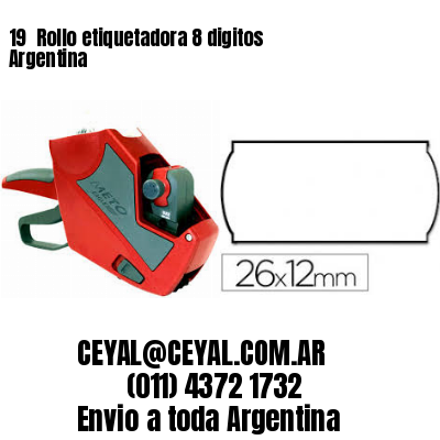 19 	Rollo etiquetadora 8 digitos Argentina