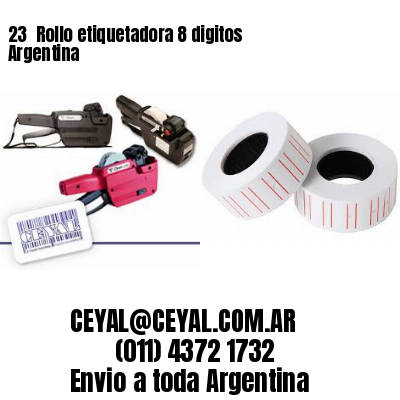 23 	Rollo etiquetadora 8 digitos Argentina