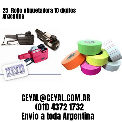 25 	Rollo etiquetadora 10 digitos Argentina