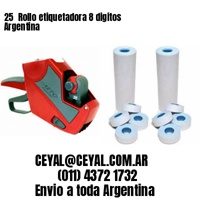 25 	Rollo etiquetadora 8 digitos Argentina