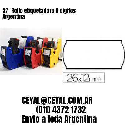 27 	Rollo etiquetadora 8 digitos Argentina