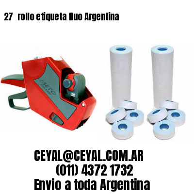27 	rollo etiqueta fluo Argentina