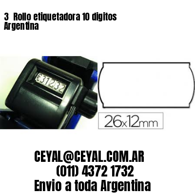 3 	Rollo etiquetadora 10 digitos Argentina