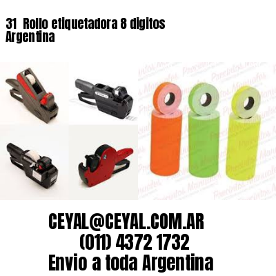 31 	Rollo etiquetadora 8 digitos Argentina