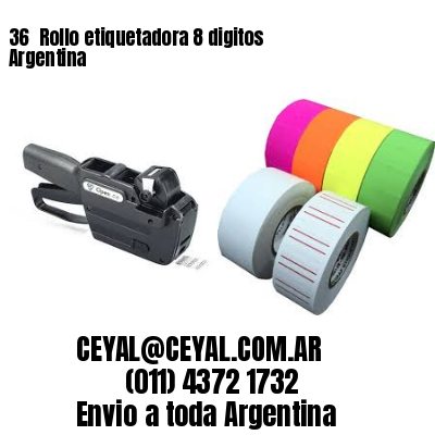 36 	Rollo etiquetadora 8 digitos Argentina