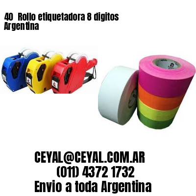 40 	Rollo etiquetadora 8 digitos Argentina