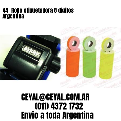 44 	Rollo etiquetadora 8 digitos Argentina