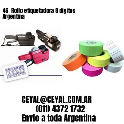 46 	Rollo etiquetadora 8 digitos Argentina