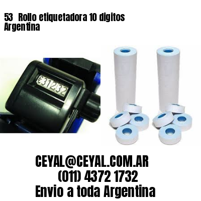 53 	Rollo etiquetadora 10 digitos Argentina