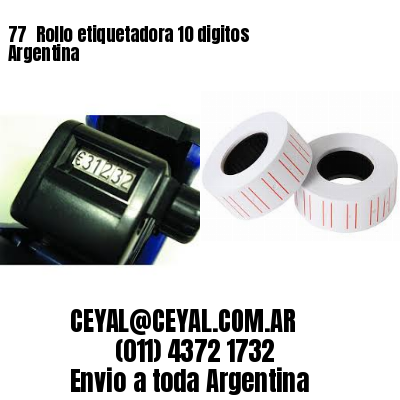 77 	Rollo etiquetadora 10 digitos Argentina