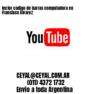 lector codigo de barras computadora en Francisco Álvarez