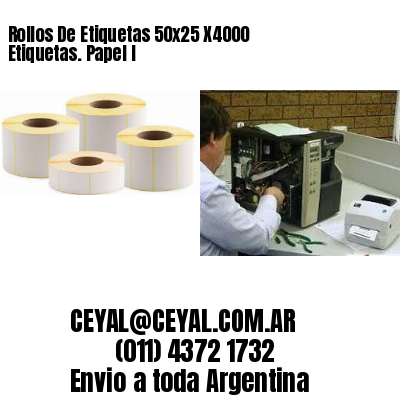 Rollos De Etiquetas 50×25 X4000 Etiquetas. Papel I
