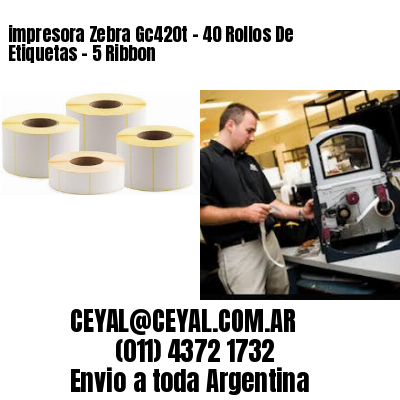 impresora Zebra Gc420t – 40 Rollos De Etiquetas – 5 Ribbon