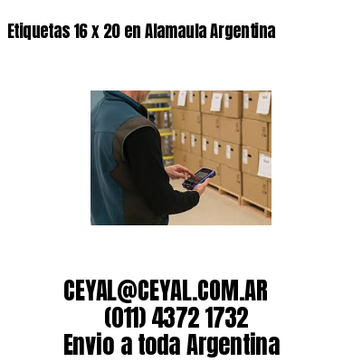 Etiquetas 16 x 20 en Alamaula Argentina