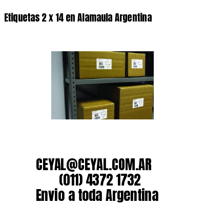 Etiquetas 2 x 14 en Alamaula Argentina