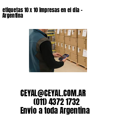 etiquetas 10 x 10 impresas en el dia – Argentina