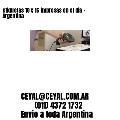 etiquetas 10 x 16 impresas en el dia – Argentina