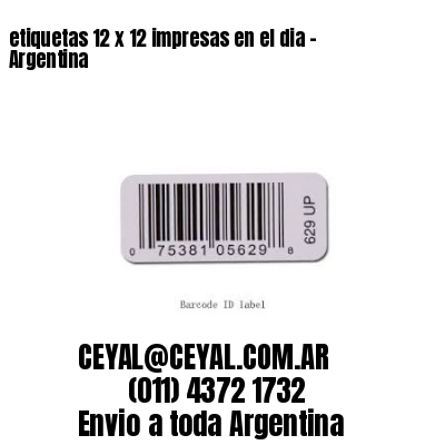 etiquetas 12 x 12 impresas en el dia – Argentina