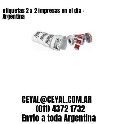 etiquetas 2 x 2 impresas en el dia – Argentina