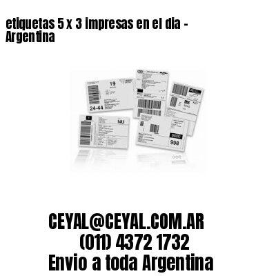 etiquetas 5 x 3 impresas en el dia – Argentina
