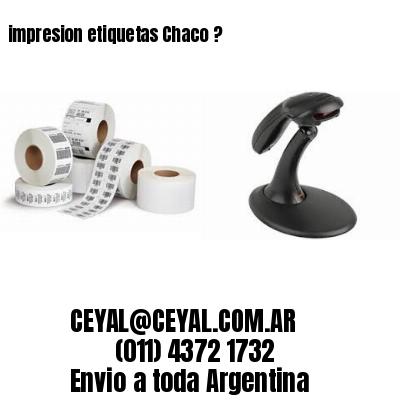 impresion etiquetas Chaco ?