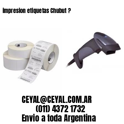 impresion etiquetas Chubut ?