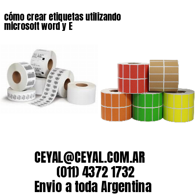 cómo crear etiquetas utilizando microsoft word y E