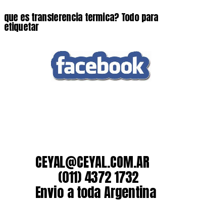 que es transferencia termica? Todo para etiquetar