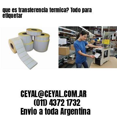 que es transferencia termica? Todo para etiquetar
