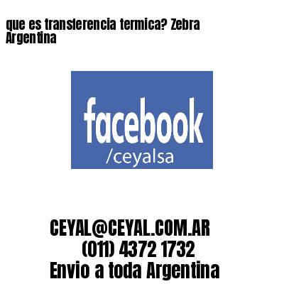 que es transferencia termica? Zebra Argentina