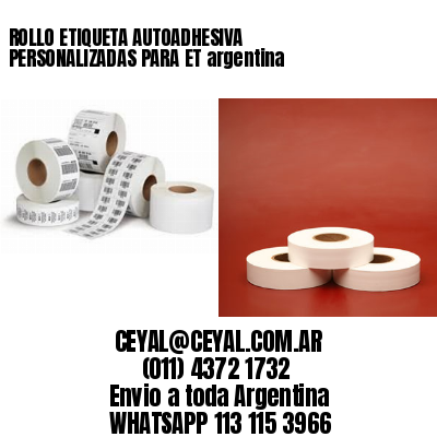 ROLLO ETIQUETA AUTOADHESIVA PERSONALIZADAS PARA ET argentina