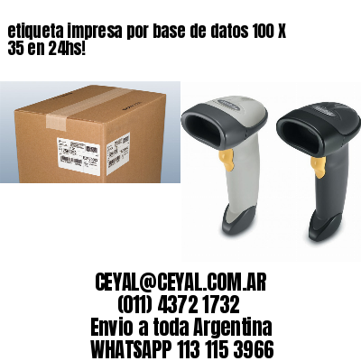 etiqueta impresa por base de datos 100 X 35 en 24hs!