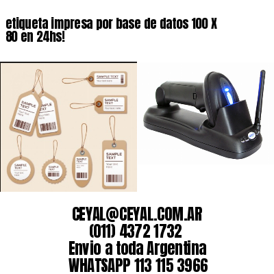 etiqueta impresa por base de datos 100 X 80 en 24hs!