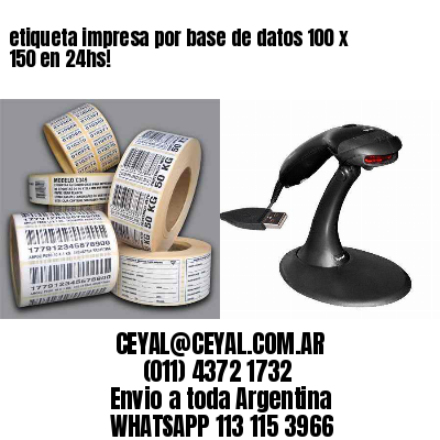 etiqueta impresa por base de datos 100 x 150 en 24hs!